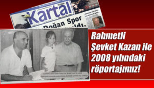 Rahmetli Şevket Kazan ile 2008 yılındaki röportajımız!