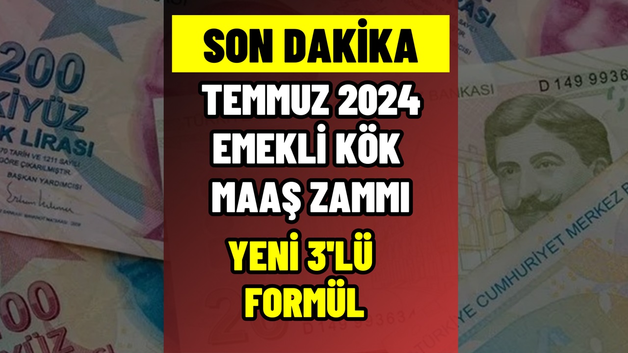 Temmuz 2024 Emekli KÖK MAAŞ Zammı Son Dakika! 3’lü Formül ile Yeniden Hesaplanıyor