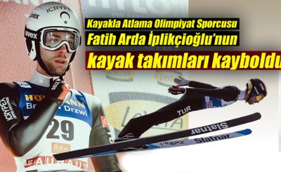Kayakla Atlama Olimpiyat Sporcusu Milli Kayakçı Fatih Arda İplikçioğlu’nun kayak takımları kayboldu
