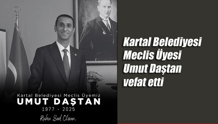 Kartal Belediyesi Meclis Üyesi Umut Daştan vefat etti