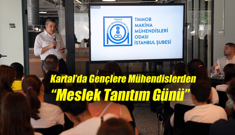 Kartal?da Gençlere Makina Mühendisleri Odası?nın rehberliğinde ?Meslek Tanıtım Günü?