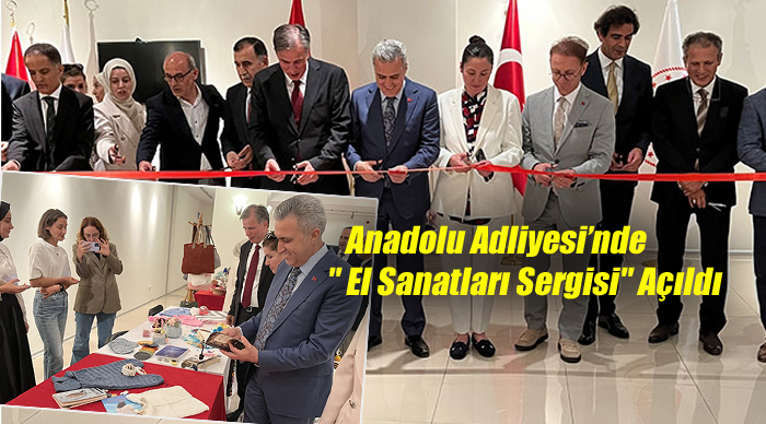 Anadolu Adliyesi?nde Personelin ” El Sanatları Sergisi” Açıldı